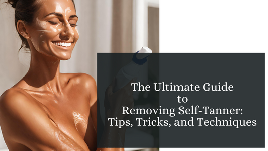 The Ultimate Guide to Removing Self-Tanner: Tips, Tricks, and Techniques